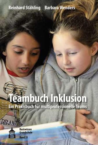 Teambuch Inklusion: Ein Praxisbuch für muzltiprofessionelle Teams (Basiswissen Grundschule): Ein Praxisbuch für multiprofessionelle Teams von Schneider Verlag GmbH